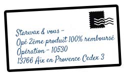 Courrier à envoyer à Starwax & vous - Opé 2ème produit 100% remboursé Opération - 10530 13766 Aix en Provence Cedex 3